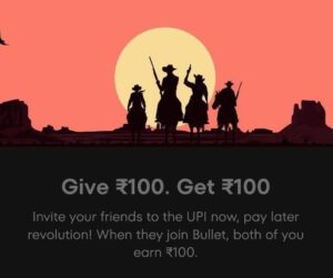 Read more about the article [Back Again] Bullet UPI App Refer Earn- Free Rs.100 Signup Bonus | Get Rs.100 Per Refer | Free Credit Balance…